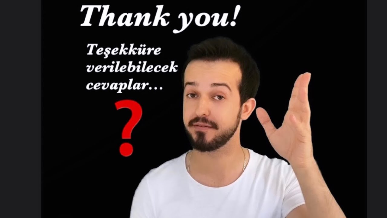 Thanks! - Teşekkürler! | Teşekküre verilebilecek alternatif cevaplar