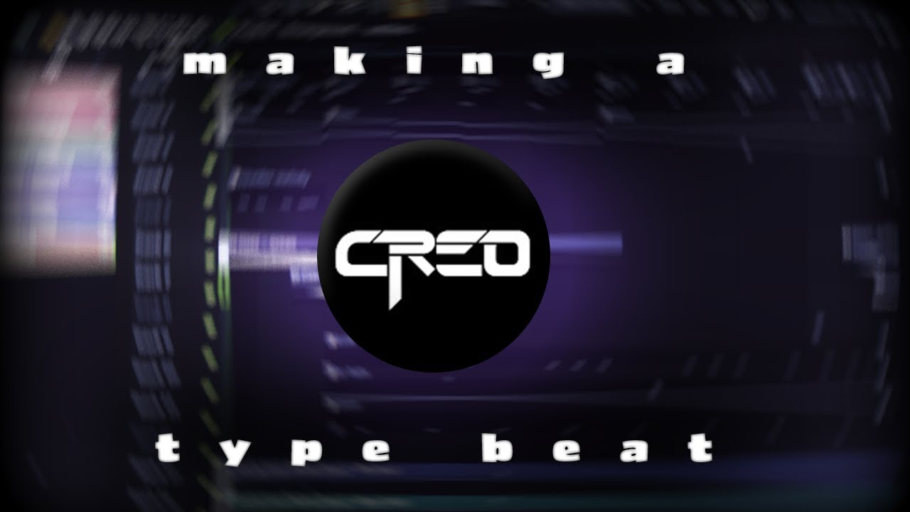 Making A Creo Type Beat