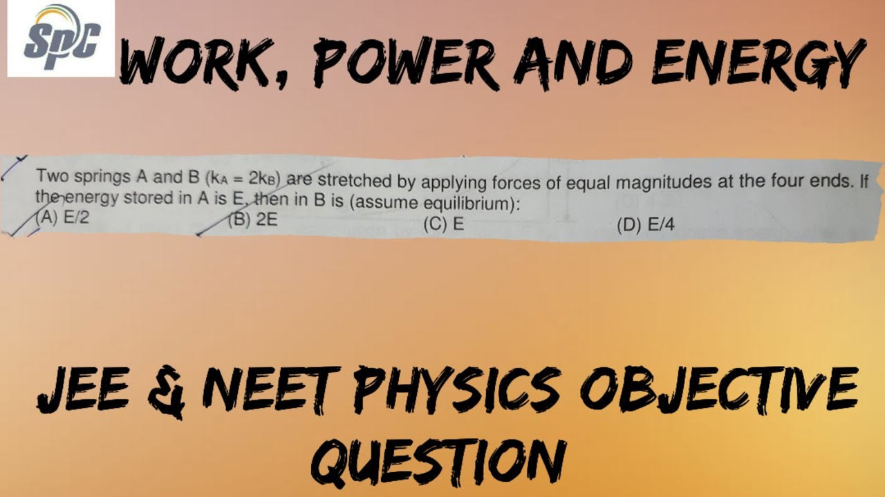Two springs A and B ( kA = 2kB ) are stretched by applying forces of equal magnitudes at the four en