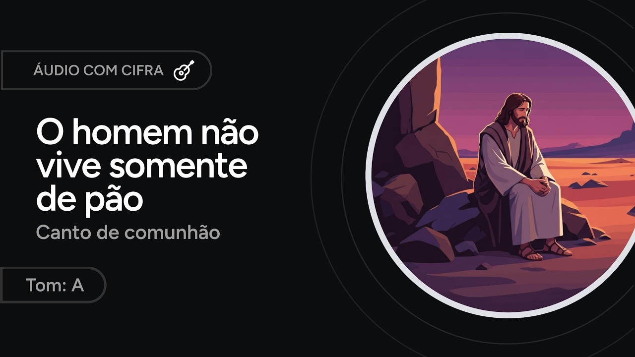 O HOMEM NÃO VIVE SOMENTE DE PÃO - canto de comunhão para a QUARESMA [letra + cifra]