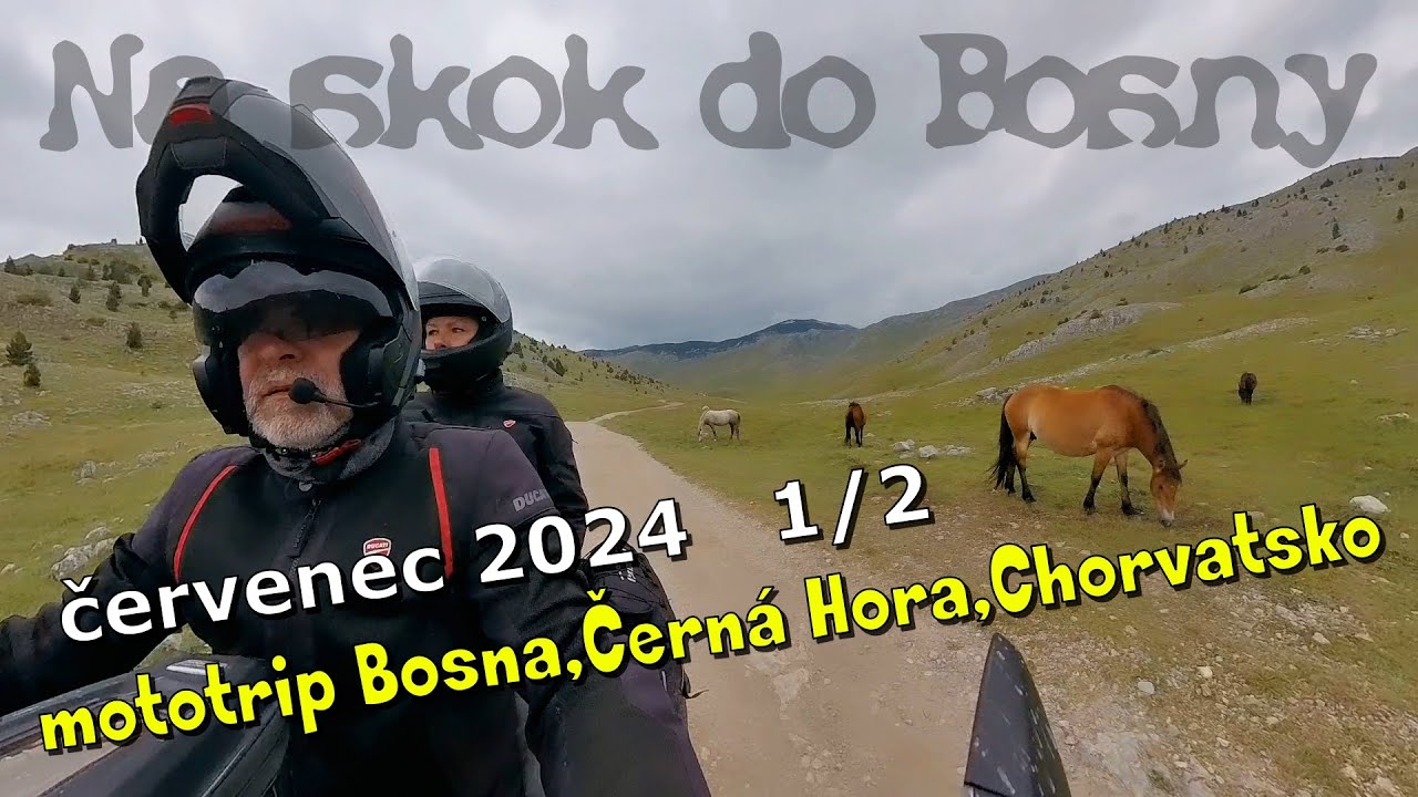 Na skok do Bosny 2024/1.díl mototrip Bosna/Černá Hora/Chorvatsko