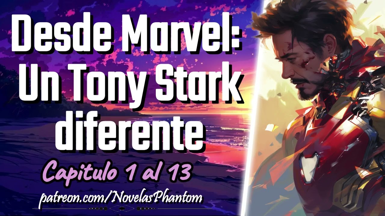 Desde Marvel: Un Tony Stark diferente - Capitulo 1 al 13