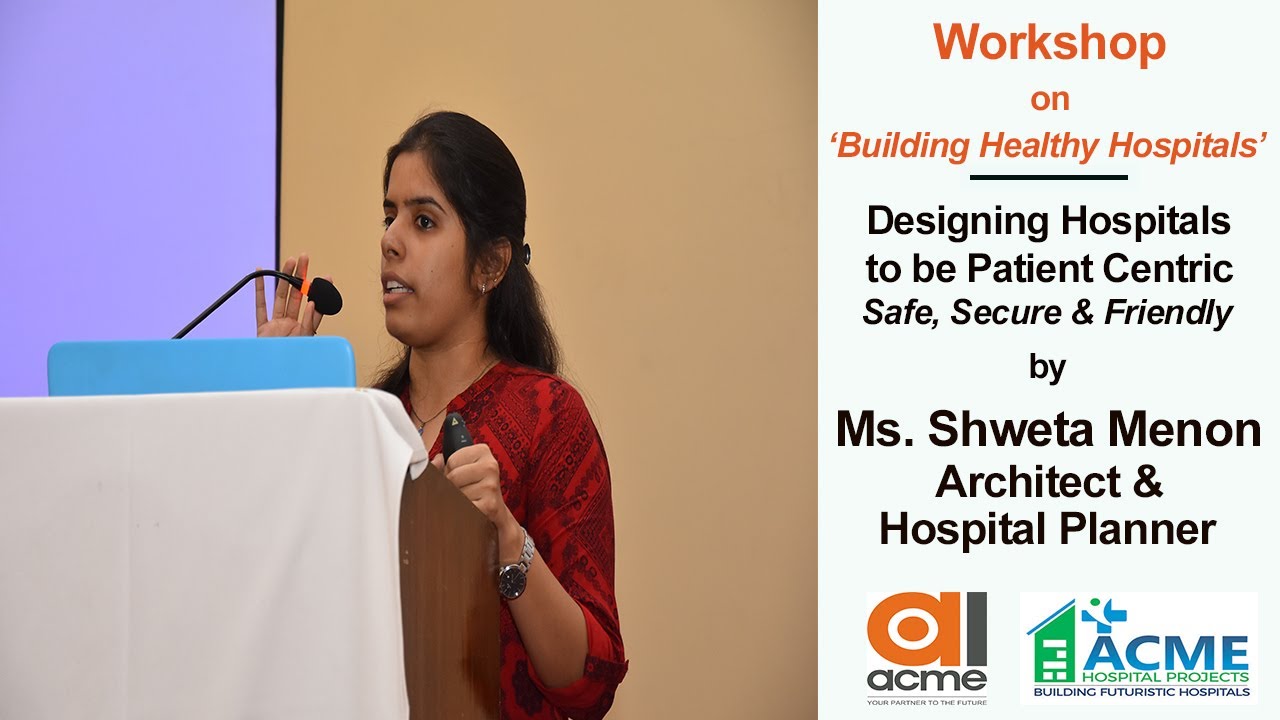 Designing Hospitals to be Patient Centric, Healthcare Planning, Shweta Menon, Acme Hospital Projects