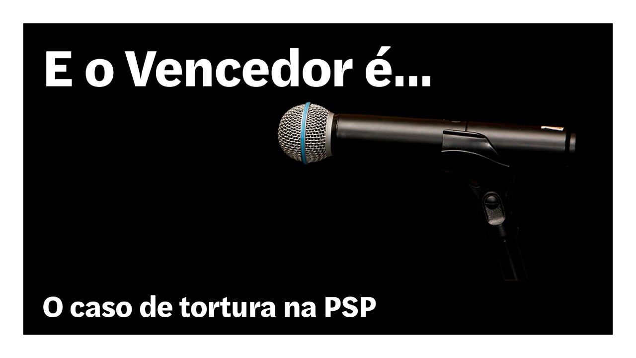 O caso de tortura na PSP | E o Vencedor é…