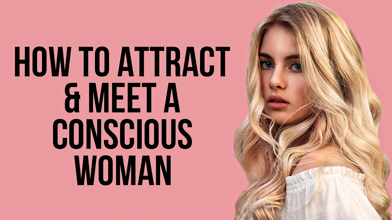 Weekly Mini-Episode: How to Attract & Meet a Conscious Woman