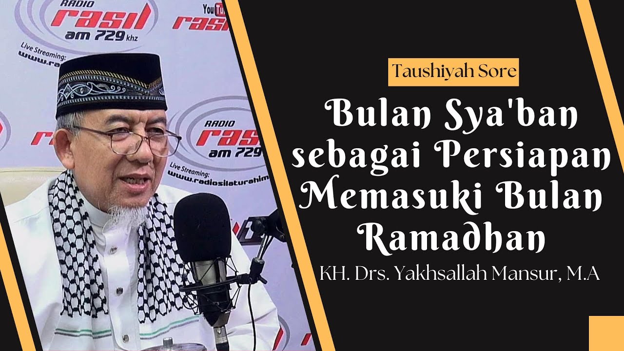Bulan Sya'ban sebagai Persiapan Memasuki Bulan Ramadhan || KH. Drs. Yakhsallah Mansur, M.A