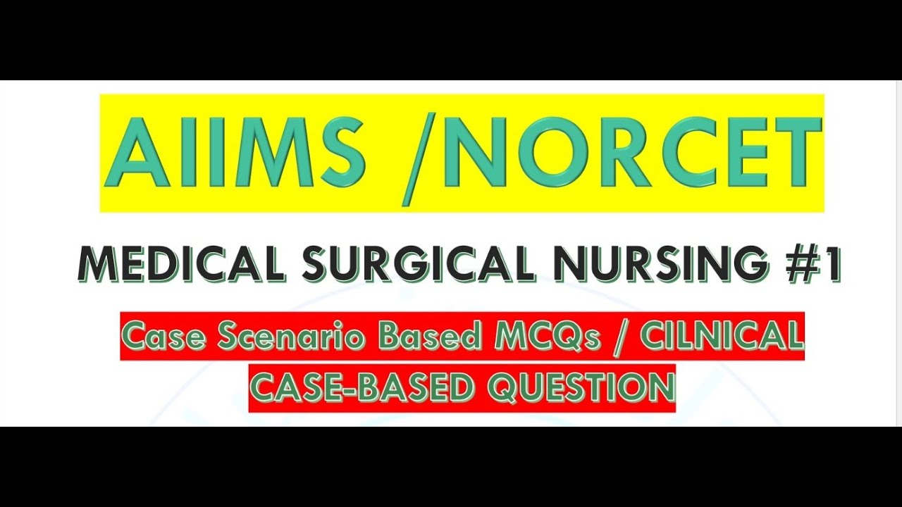 Case Scenario Based MCQs For AIIMS / NORCET ||  Clinical case based MEDICAL SURGICAL NURSING || # 1