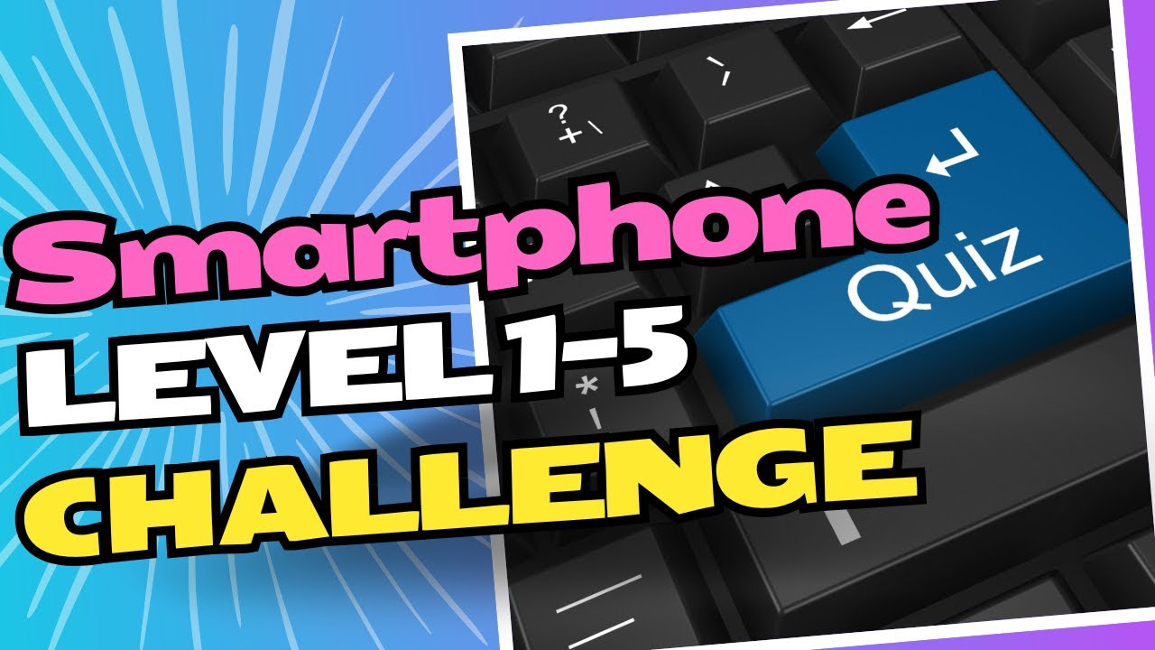 Smartphone - Level 1-5 - General knowledge