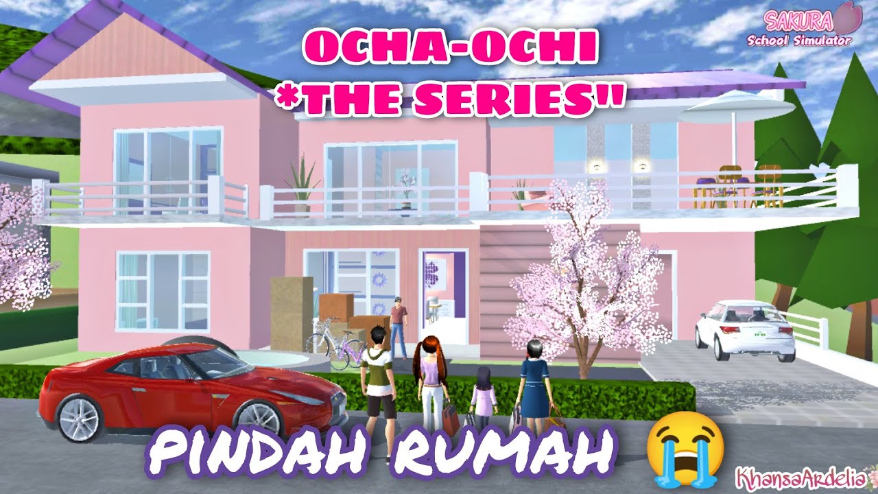 PINDAH RUMAH ||  #17 OCHA OCHI THE SERIES || DRAMA SAKURA SCHOOL SIMULATOR
