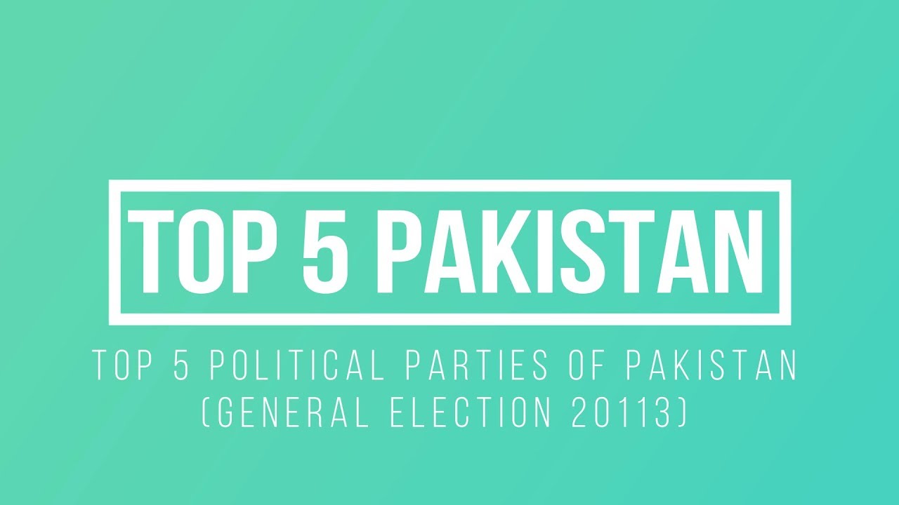 Top 5 Pakistan - Top 5 Political Parties in Pakistan