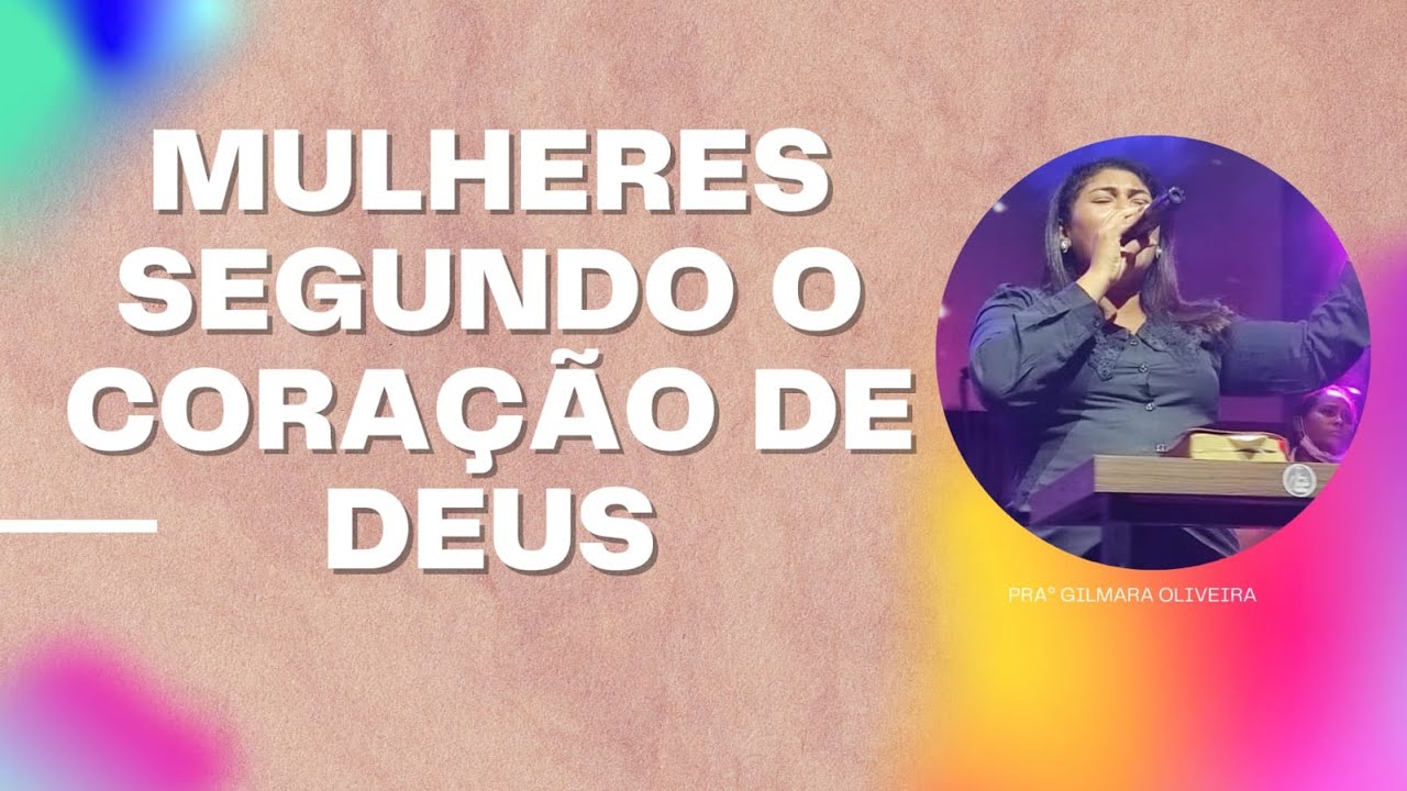 Mulheres Segundo o Coração de Deus - Pra. Gilmara Oliveira