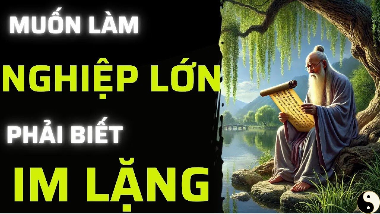 MUỐN LÀM NGHIỆP LỚN PHẢI BIẾT IM LẶNG I TƯ DUY CỔ THUẬT