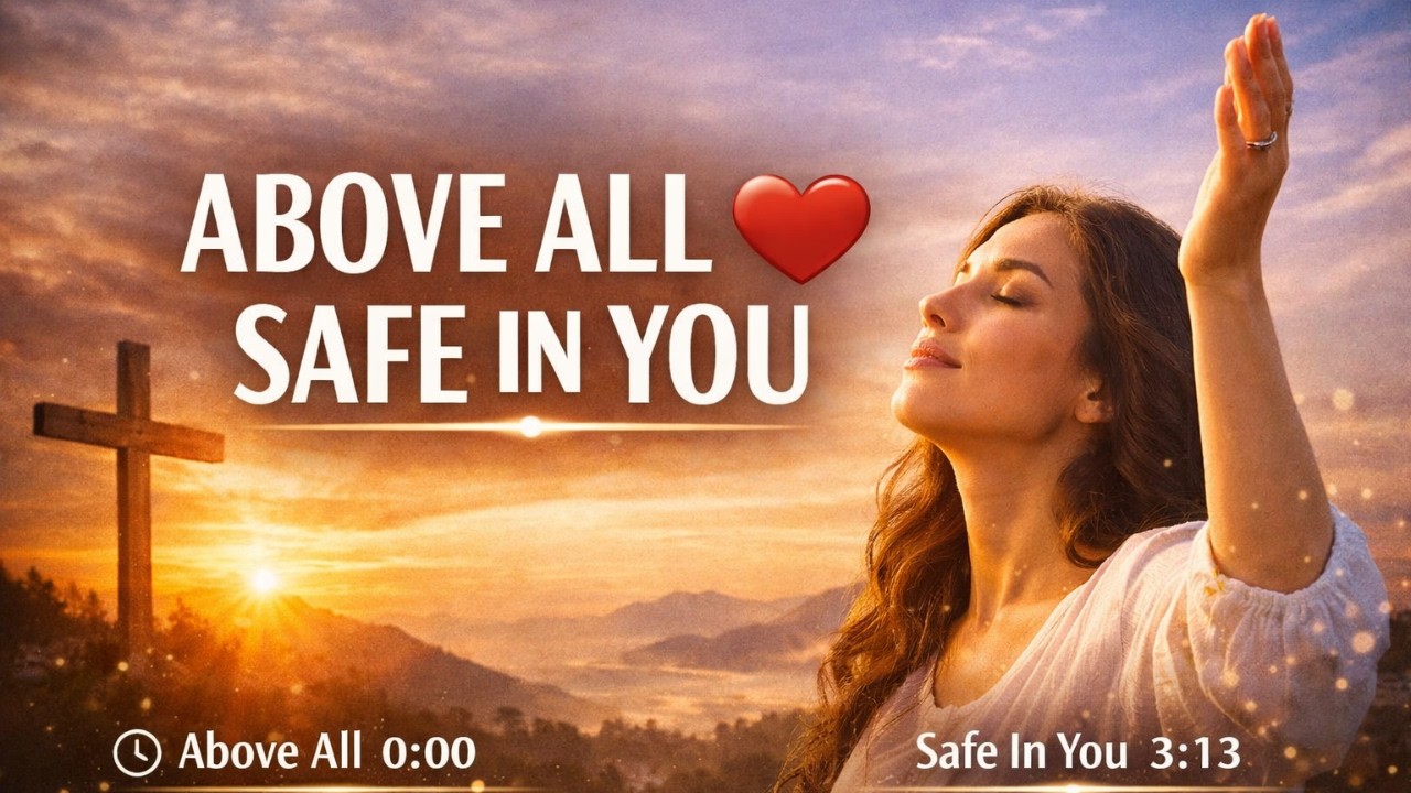 Above All & Safe in | You Deep Christian Worship 2026 | Peaceful Prayer Mix
