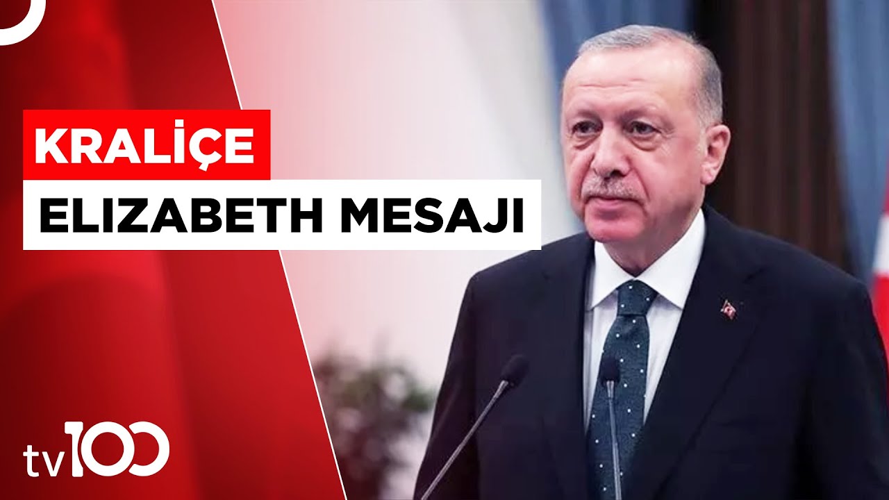 Erdoğan'dan Krali&ccedil;e Elizabeth İ&ccedil;in Taziye Mesajı | Tv100 Haber