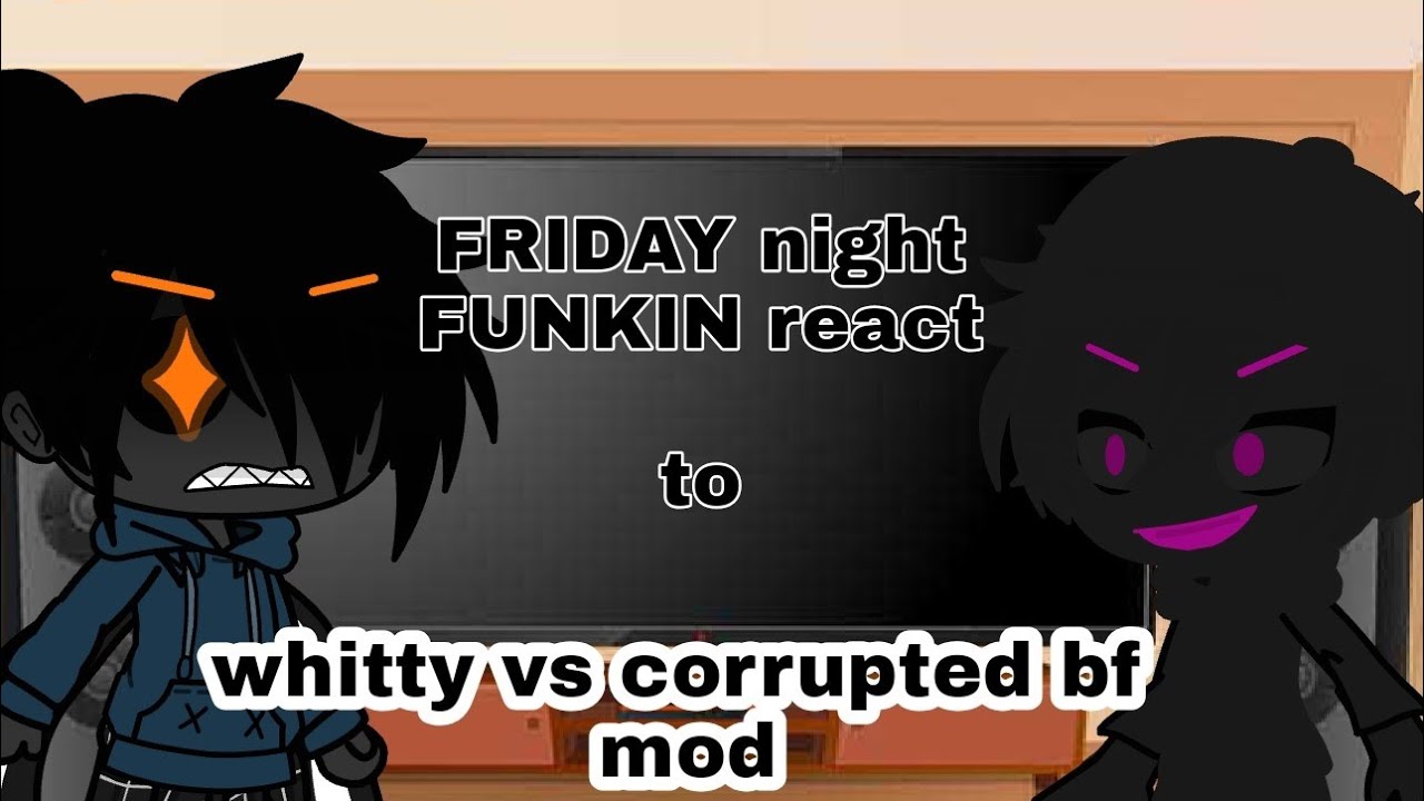 FRIDAY night FUNKIN react to whitty vs corrupted bf mod