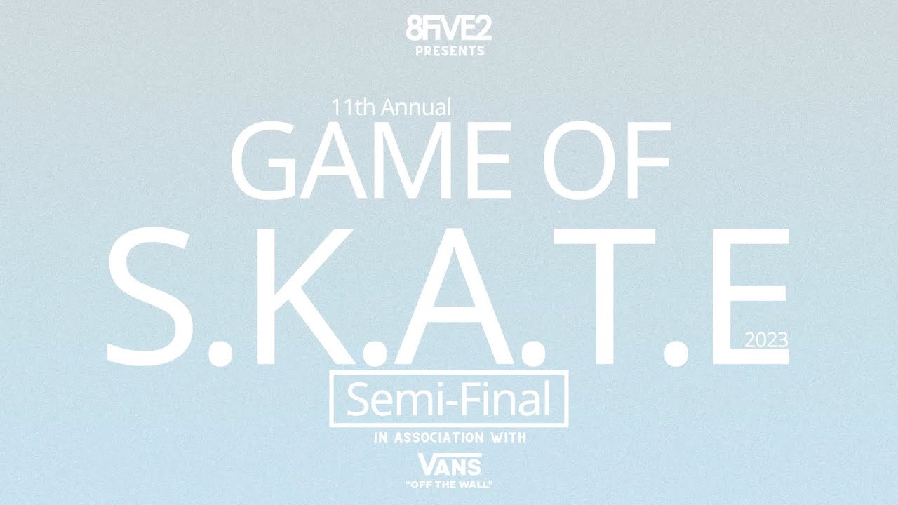 8FIVE2 11th Annual Game Of Skate Semi Final