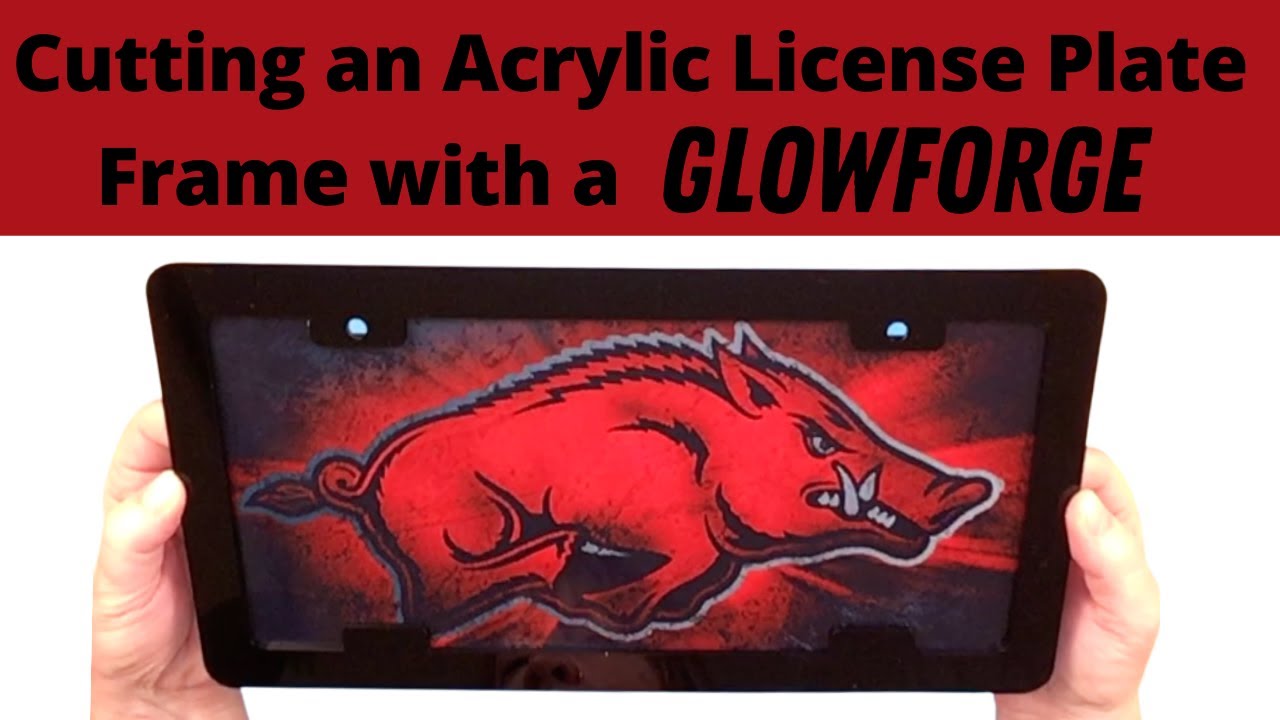 Use a Glowforge to Cut an Acrylic License Plate Frame
