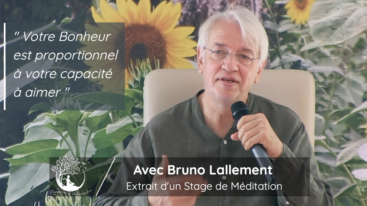 Prendre la responsabilité de son Bonheur - Extrait d'un stage de méditation Avec Bruno Lallement