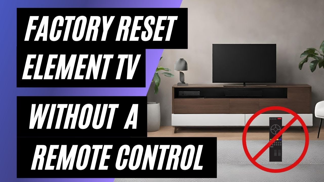 Element TV Factory Reset: No Remote? No Problem! Easy Step-by-Step Guide