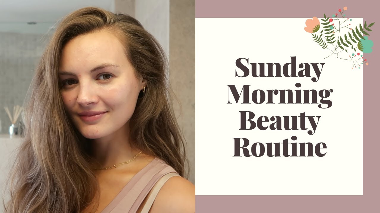 SUNDAY MORNING CHATTY BEAUTY ROUTINE