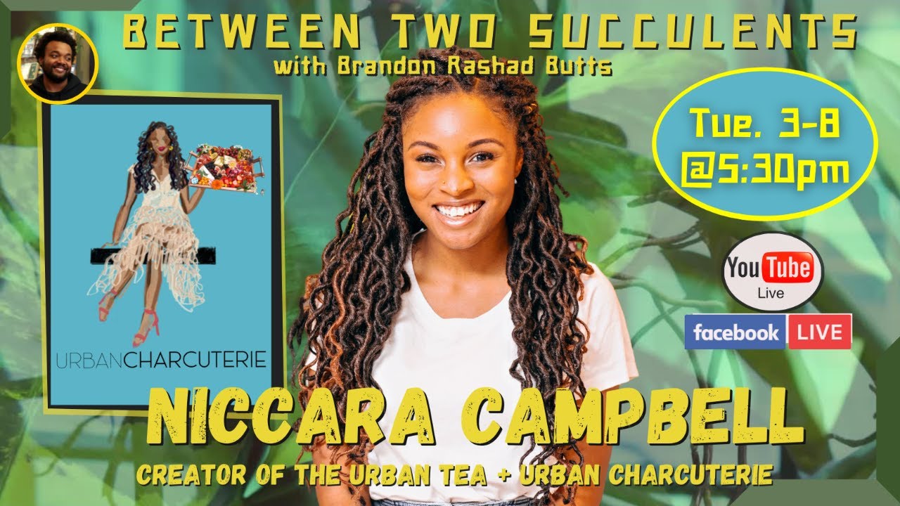 Between Two Succulents with special guest Niccara Campbell