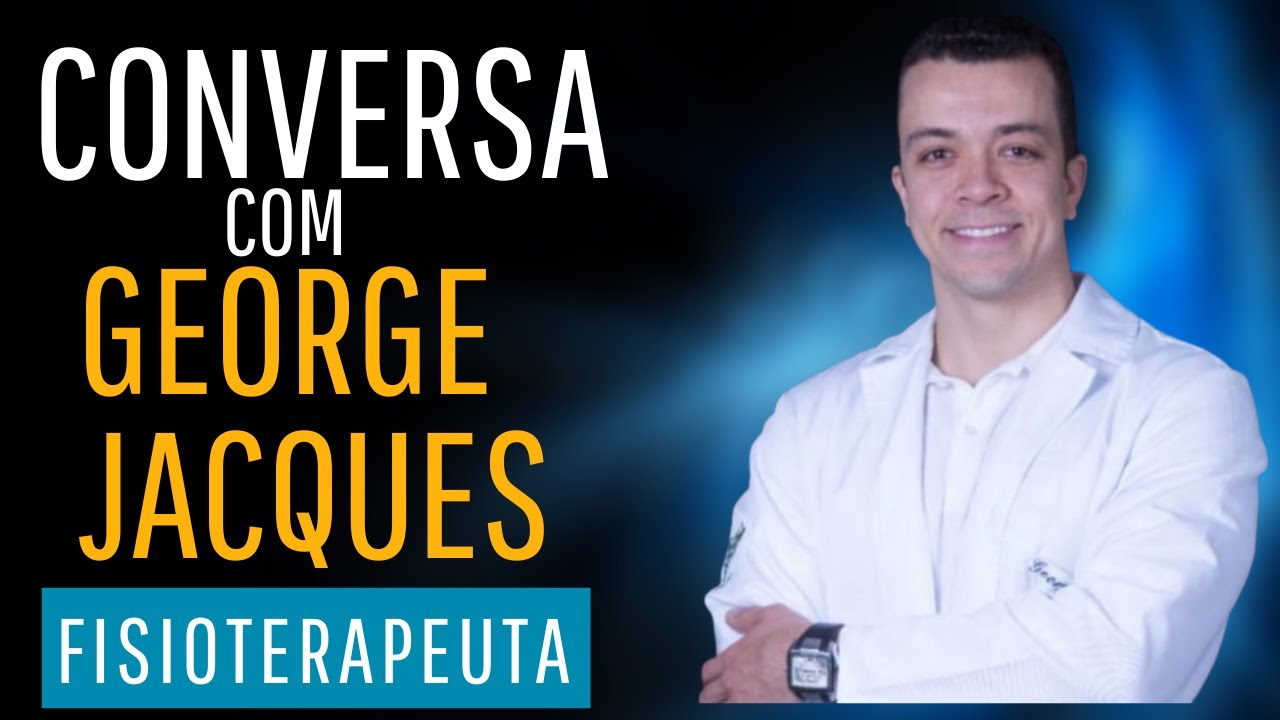 Conversa com Fisioterapeuta George Jacques
