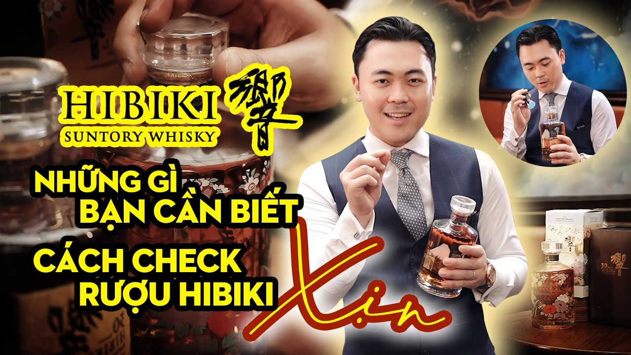 HIBIKI và tất cả những gì bạn Cần Biết | Cách check rượu Hibiki FAKE