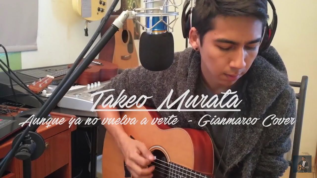 Aunque ya no vuelva a verte - gianmarco (Cover Takeo Murata)