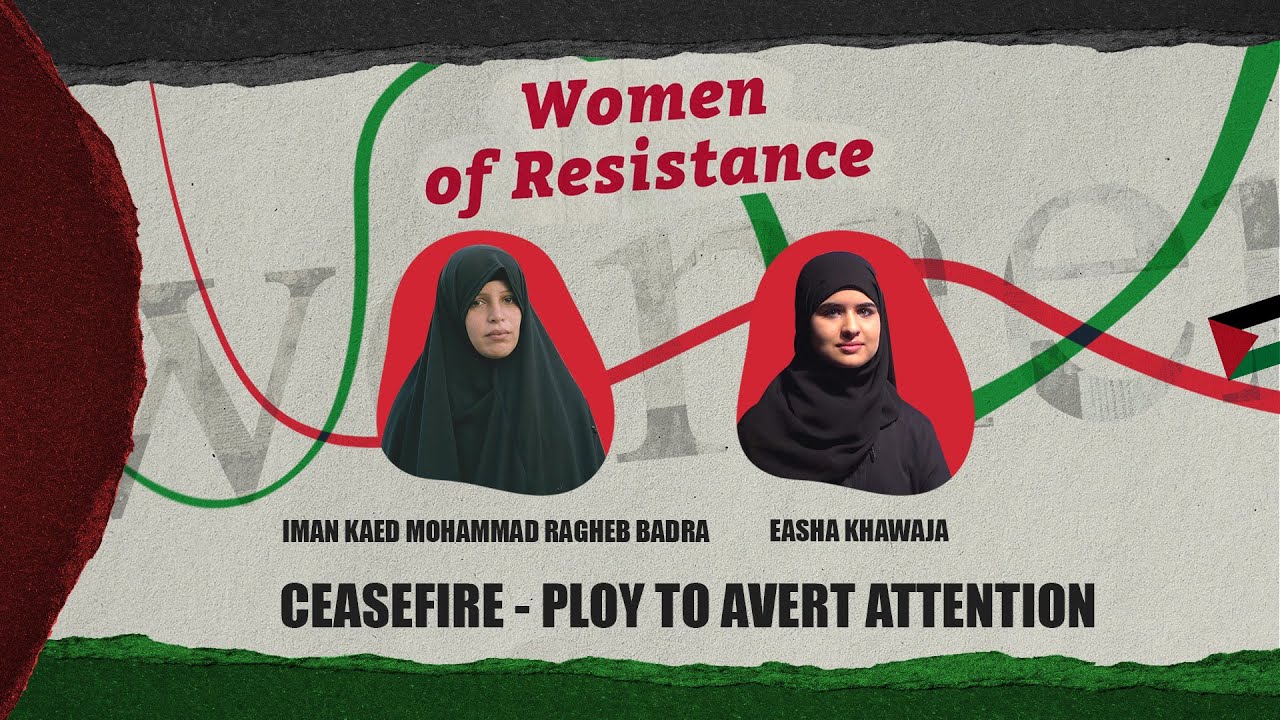 Women of Resistance (Episode 55) Ceasefire - Ploy to Avert Attention