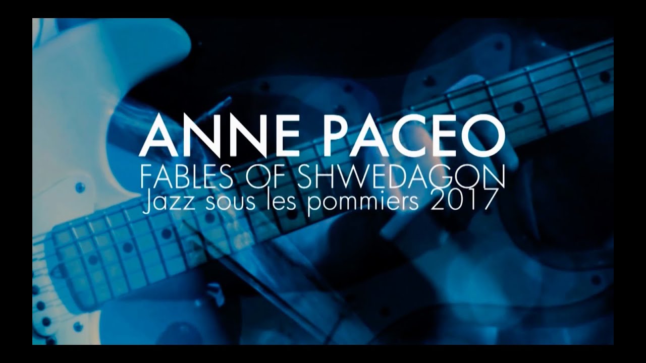 ANNE PACEO -  FABLES OF SHWEDAGON ( FULL CONCERT ) LIVE AT FESTIVAL JAZZ SOUS LES POMMIERS 2017