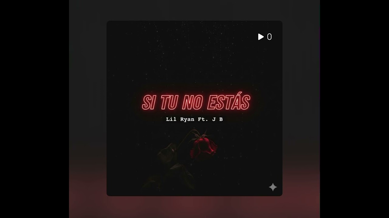 SI TÚ NO ESTÁS - LIL RYAN 🇨🇺 X J B 🇲🇽 