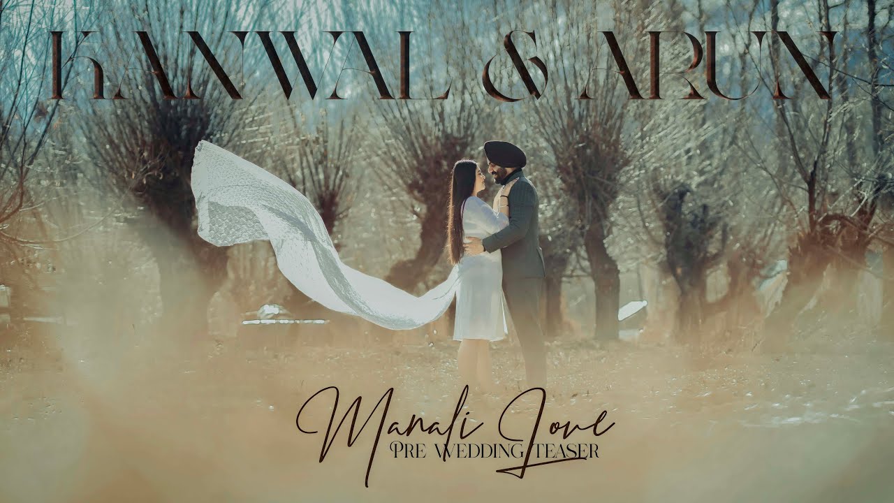 MANALI PRE WEDDING SHOOT | ARUN & KANWAL | TEASER | 4K | 2024 | AP FILMS