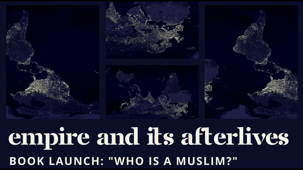 Empire and Its Afterlives &ndash; Book Launch: &ldquo;Who is a Muslim?&rdquo;