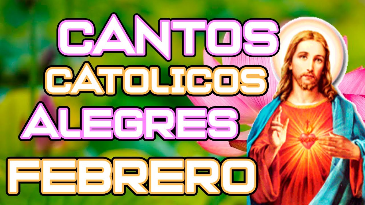 Hermosos CANTOS PARA FEBRERO Católicos 2026 - MUSICA CATOLICA ALEGRE
