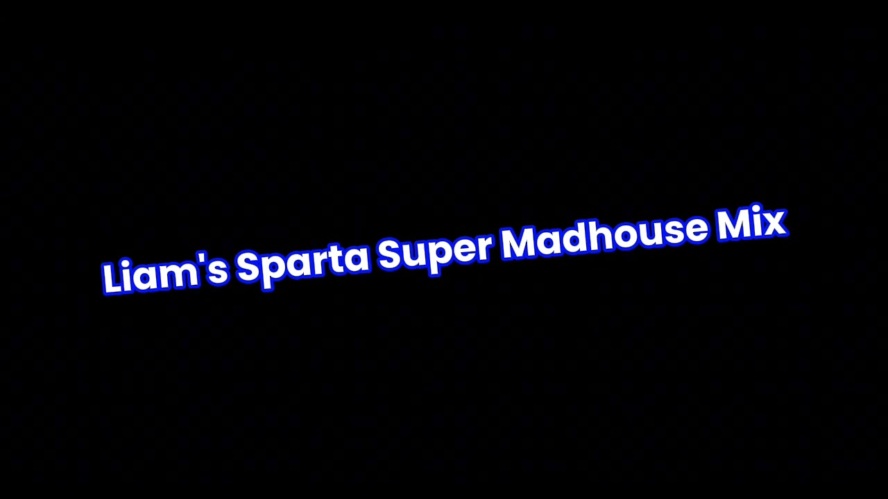 Liam's Sparta Super Madhouse Mix