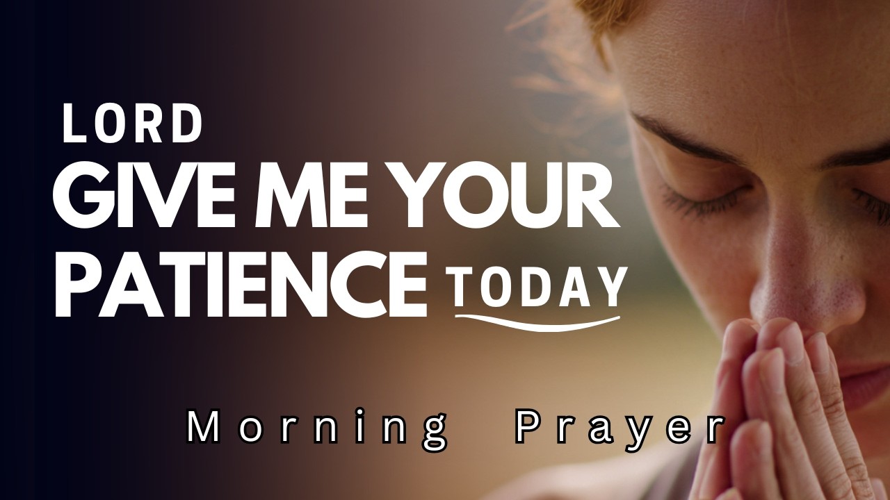 Patience and Kindness to Carry You Through Today | Morning Prayer