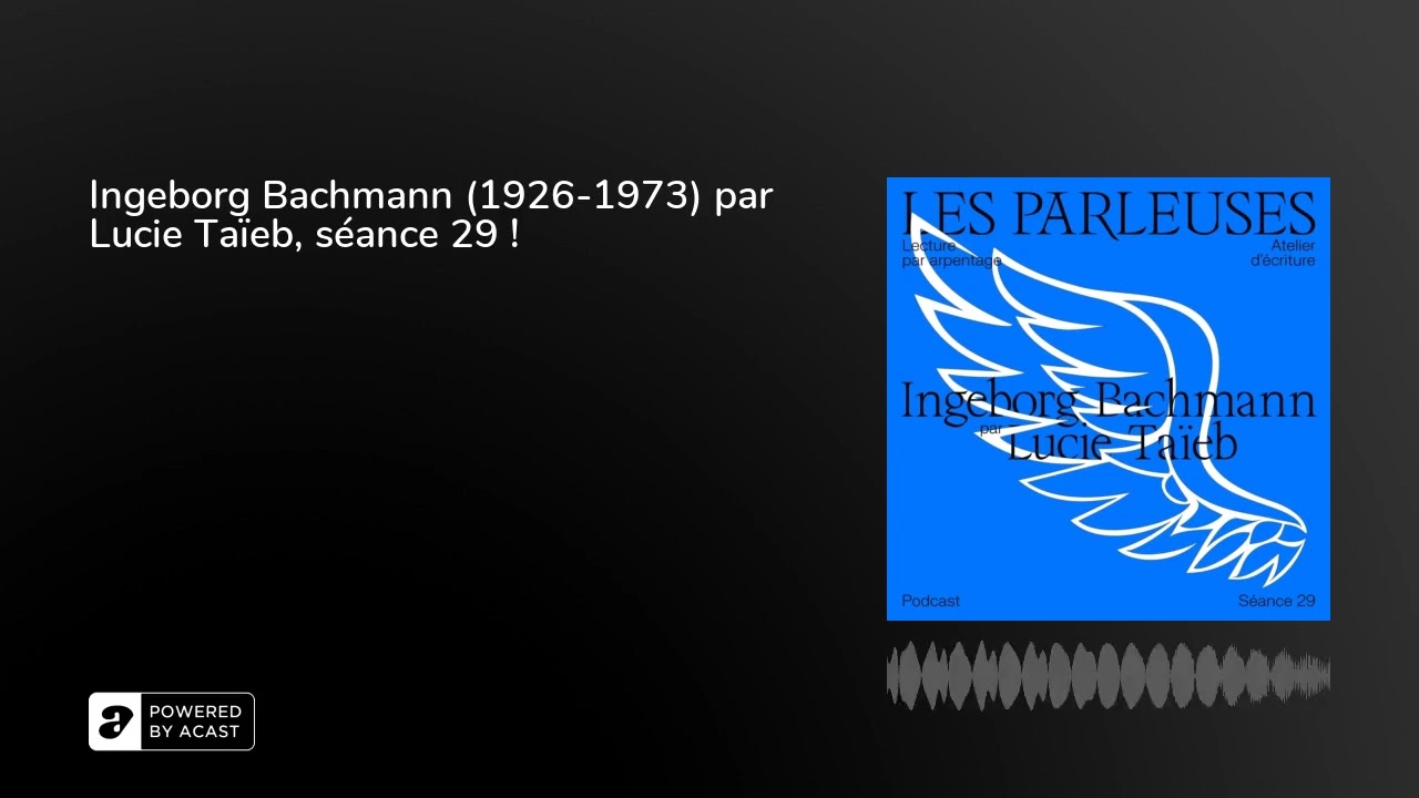 Ingeborg Bachmann (1926-1973) par Lucie Taïeb, séance 29 !