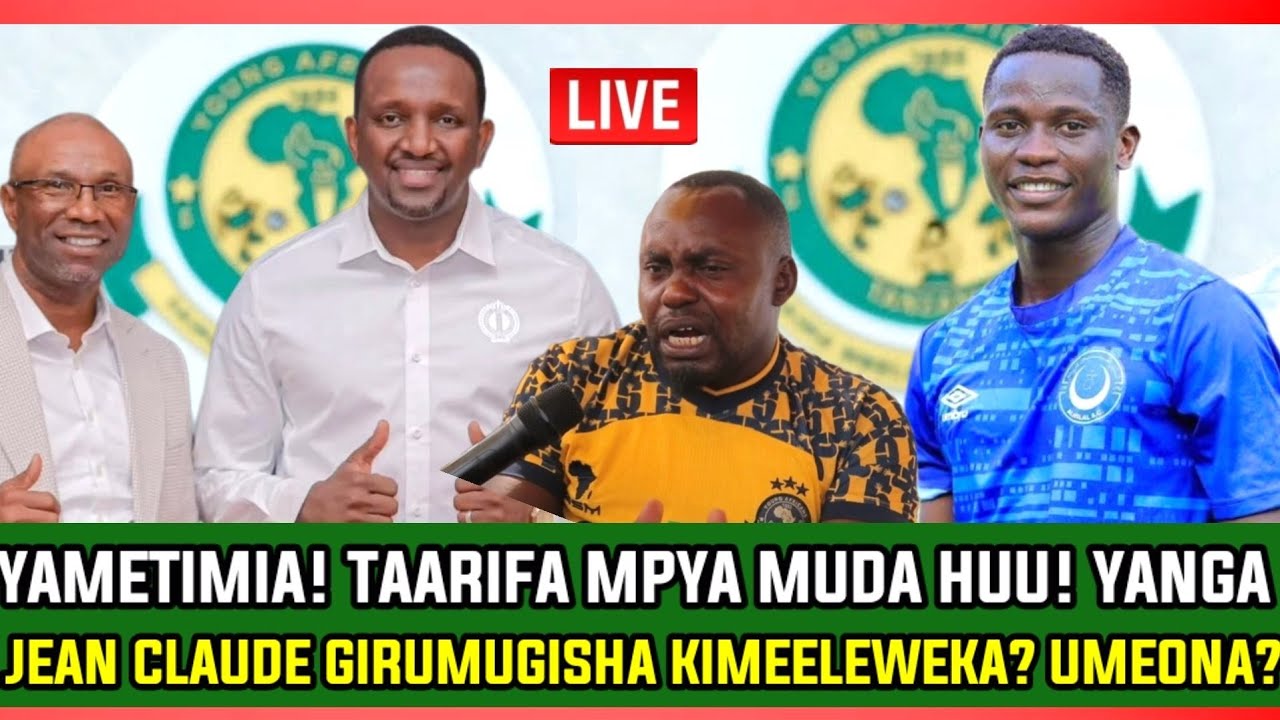 🔴#live_YAMETIMIAA! JEAN CLAUDE GIRUMUGISHA RASMI YANGA? INJINIA HERSI ATAJWA KUIBOMOA AL HILAL