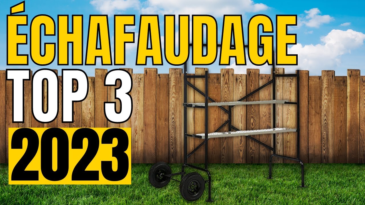 TOP 3 : Meilleur échafaudage 2023