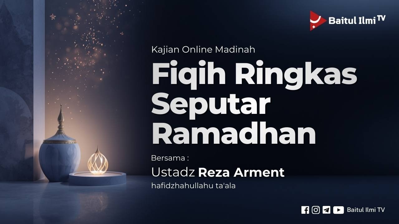 FIQIH RINGKAS SEPUTAR RAMADHAN - Ustadz Reza Arment حفظه الله