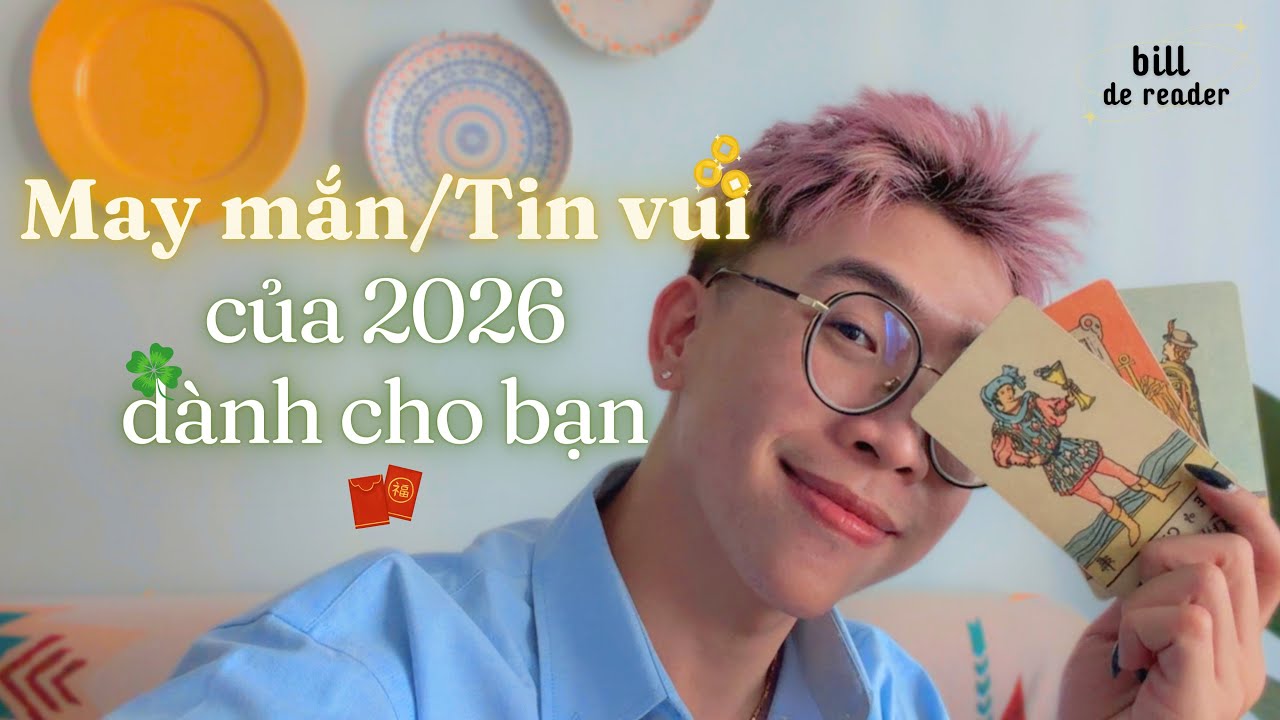 🍀 MAY MẮN & TIN VUI năm 2026 của bạn (Siêu chi tiết) ✨ | Chọn tụ bài Tarot 🔮