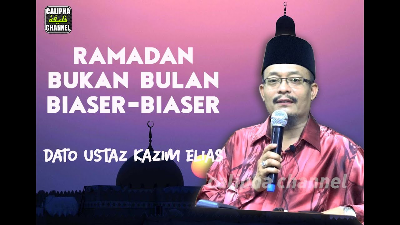 Dato' Ustaz Kazim Elias  - Bulan Puasa Bukan Bulan Biasa Biasa
