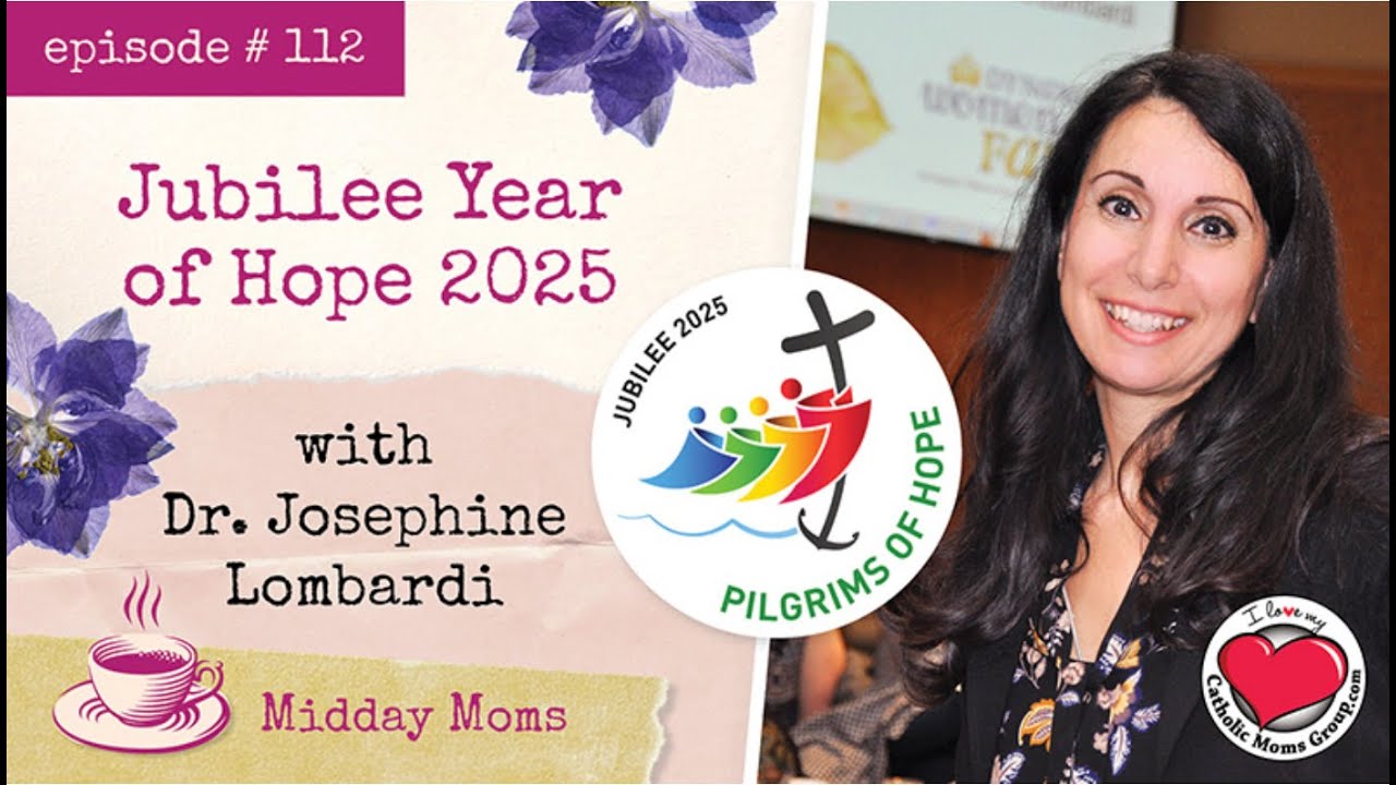 #112 - Dr. Josephine Lombardi - Jubilee Year of Hope 2025