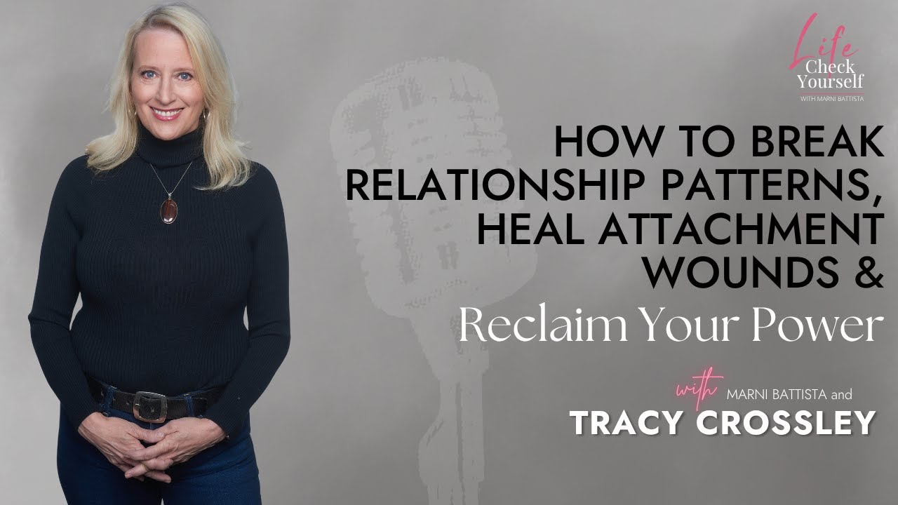 How to Break Relationship Patterns, Heal Attachment Wounds & Reclaim Your Power
