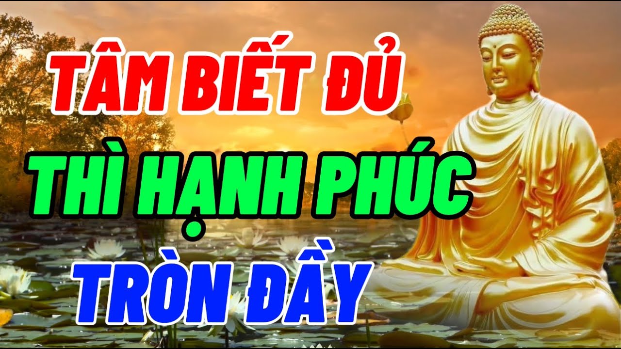 Tâm Biết Đủ Thì Hạnh Phúc Tròn Đầy - Hạnh Phúc Khổ Đau Hay Bế Tắc Tuỳ Thuộc Vào Thái Độ Của Tâm
