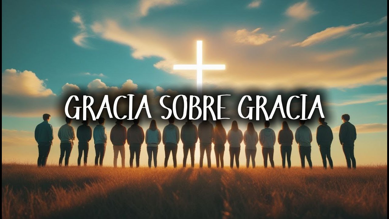 Gracia Sobre Gracia - OpenCiel  | Amor Sin Condición