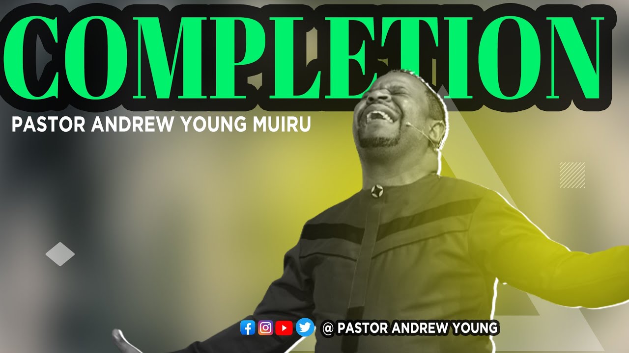PASTOR ANDREW YOUNG MUIRU - COMPLETION