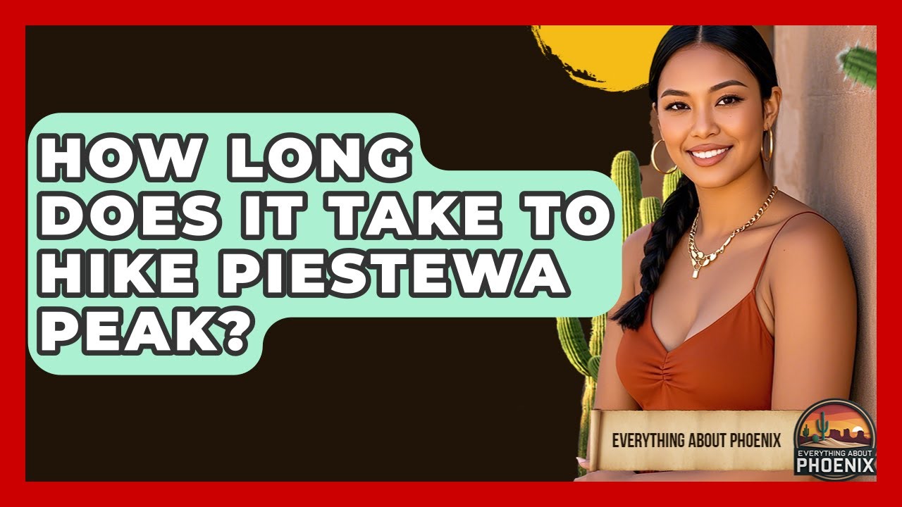How Long Does It Take To Hike Piestewa Peak? - Everything About Phoenix