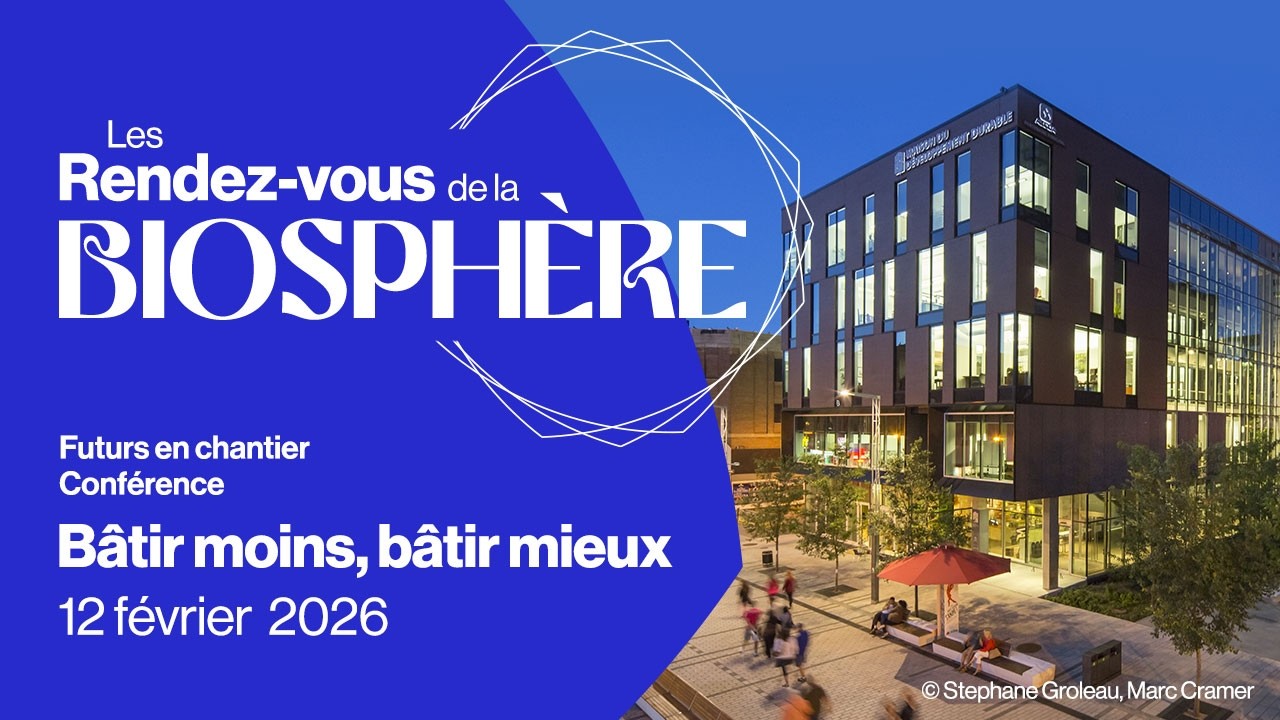 Les Rendez-vous de la Biosphère | Futurs en chantier : Bâtir moins, bâtir mieux
