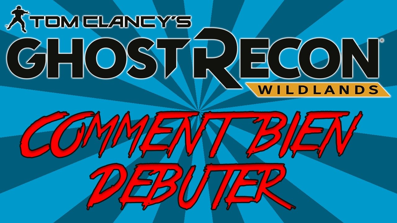 Comment bien débuter sur Ghost Recon Wildlands